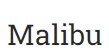 Malibu